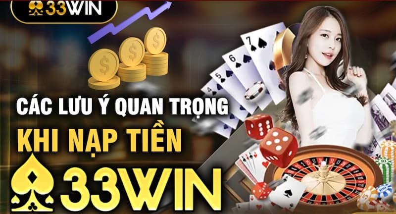 33Win Nạp Tiền – Hướng Dẫn Nhanh, Thao Tác Đơn Giản, An Toàn 7 Những điều cần nhớ khi tiến hành nạp tiền vào nhà cái