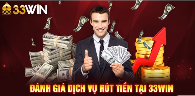 33Win Rút Tiền – Cách Rút Thưởng Nhanh, An Toàn, Dễ 2026 3 Đánh giá dịch vụ 33Win rút tiền chi tiết