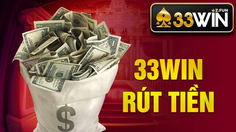 33Win Rút Tiền – Cách Rút Thưởng Nhanh, An Toàn, Dễ 2026 1 33Win Rút tiền