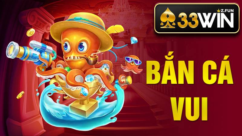 Bắn Cá Vui 33Win – Game Săn Cá Đổi Thưởng Hot Nhất 2026 1 Bắn cá vui 33Win